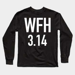 WFH Working from Home 3:14 Pi Day Long Sleeve T-Shirt